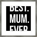 Best Mum Ever Framed Print