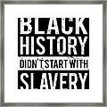 Black History Didnt Start With Slavery Juneteenth Framed Print