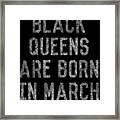 Black Queens Are Born In March Framed Print