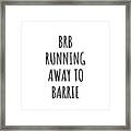 Brb Running Away To Barrie Framed Print