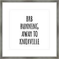Brb Running Away To Knoxville Framed Print