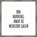 Brb Running Away To Winston Salem Framed Print