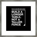 Build A Longer Table, Not A Taller Fence - Modern, Minimal - Faith Based, Motivational Print Framed Print