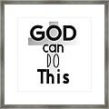 Christian Affirmation - God Can Do This Framed Print