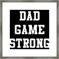 Dad Game Strong Framed Print