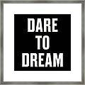 Dare To Dream Framed Print