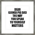 Dear Guinea Pig Dad The Way You Speak To Yourself Matters Inspirational Gift Positive Quote Self-talk Saying Framed Print