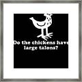 Do The Chickens Have Large Talons Framed Print
