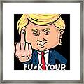 Donald Trump Fuck Your Feelings Framed Print