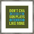 Don't Cha Wish Your Son Plays Tennis Like Mine Framed Print