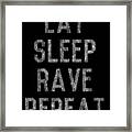 Eat Sleep Rave Repeat Framed Print