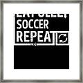 Eat Sleep Soccer Framed Print
