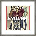 Enough. Framed Print