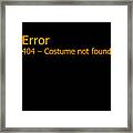 Error 404 Costume Not Found Framed Print