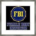 Fbi Female Body Inspector Framed Print