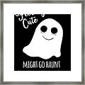 Feeling Cute Ghost Might Go Haunt Someone Later Framed Print