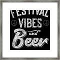 Festival Vibes And Beer Thats Why Im Here Framed Print