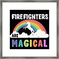 Firefighters Are Magical Framed Print