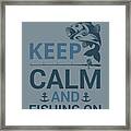 Fishing Gift Keep Calm And Fishing On Quote Funny Fisher Gag Framed Print