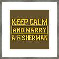 Fishing Gift Keep Calm And Marry A Fisherman Funny Fisher Gag Framed Print