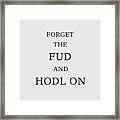 Forget The Fud And Hodl On Cryptocurrency Framed Print
