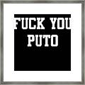 Fuck You Puto Framed Print