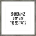 Funny Boomerangs Days Are The Best Days Gift Idea For Hobby Lover Fan Quote Inspirational Gag Framed Print