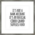 Funny Color Guard Its Not A Bank Account Official Supplies Fund Hilarious Gift Idea Hobby Lover Sarcastic Quote Fan Gag Framed Print