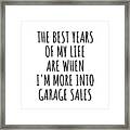 Funny Garage Sales The Best Years Of My Life Gift Idea For Hobby Lover Fan Quote Inspirational Gag Framed Print