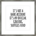 Funny Golfing Its Not A Bank Account Official Supplies Fund Hilarious Gift Idea Hobby Lover Sarcastic Quote Fan Gag Framed Print