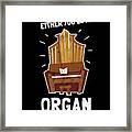 Funny Love Organ Or Youre Wrong Pipe Music Gift Framed Print