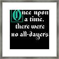 Funny Once Upon A Time No All Dayers Framed Print