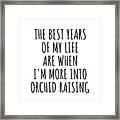 Funny Orchid Raising The Best Years Of My Life Gift Idea For Hobby Lover Fan Quote Inspirational Gag Framed Print