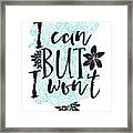 Funny Quote I Can But I Wont Framed Print
