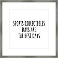 Funny Sports Collectibles Days Are The Best Days Gift Idea For Hobby Lover Fan Quote Inspirational Gag Framed Print