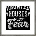 Haunted Houses And Fear Thats Why Im Here Halloween Framed Print