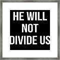 He Will Not Divide Us Anti-trump Framed Print