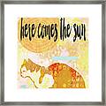 Here Comes The Sun Framed Print