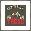 Hiking Gift Adventure Is Out There Framed Print