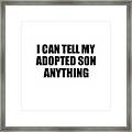 I Can Tell My Adopted Son Anything Cute Confidant Gift Best Love Quote Warmth Saying Framed Print
