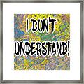 I Don't Understand Abstract With Black Filled Letters Framed Print