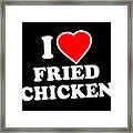 I Love Fried Chicken Framed Print