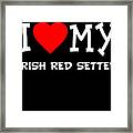 I Love My Irish Red Setter Dog Breed Framed Print