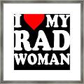 I Love My Rad Woman Framed Print