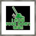 I Mow Your Moms Lawn Framed Print