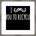 I Mustache You To Recycle Framed Print