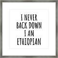 I Never Back Down I'm Ethiopian Funny Ethiopia Gift For Men Women Strong Nation Pride Quote Gag Joke Framed Print