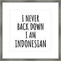 I Never Back Down I'm Indonesian Funny Indonesia Gift For Men Women Strong Nation Pride Quote Gag Joke Framed Print