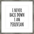 I Never Back Down I'm Peruvian Funny Peru Gift For Men Women Strong Nation Pride Quote Gag Joke Framed Print