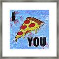 I Pizza You Framed Print